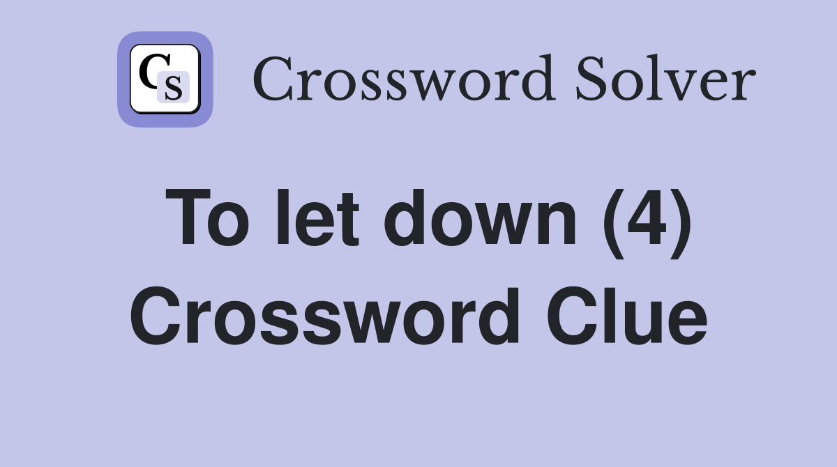 To let down (4) Crossword Clue Answers Crossword Solver